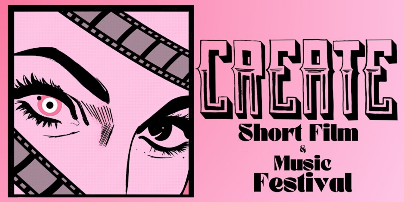 CREATE. A Short Film and Music Festival