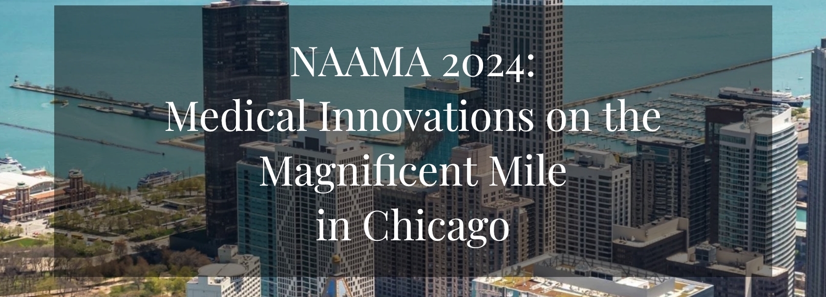 NAAMA's 46th National Convention  Medical Innovation on the Magnificent Mile